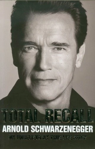 Total Recall: My Unbelievably True Life Story : Schwarzenegger, Arnold