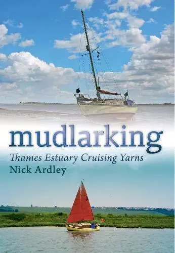 Mudlarking: Thames Estuary Cruising Yarns by Ardley, Nick Paperback Book The