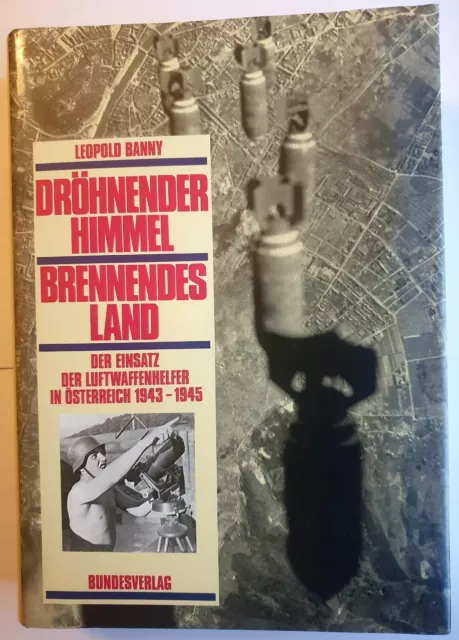 Dröhnender Himmel-Brennendes Land Der Einsatz der Luftwaffenhelfer in Österreich