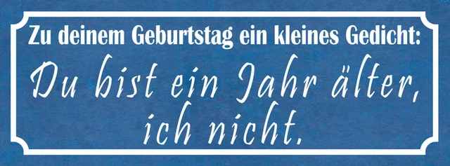SCHILD ZU DEINEM Geburtstag Ein Gedicht Du Bist 1 Jahr Älter Ich Nicht