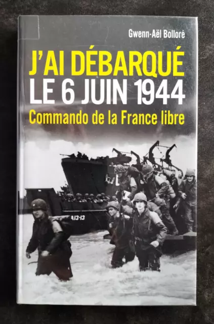J'AI DEBARQUE LE 6 JUIN 1944 France Libre Gwen-Aël Bolloré SUCCES DU LIVRE