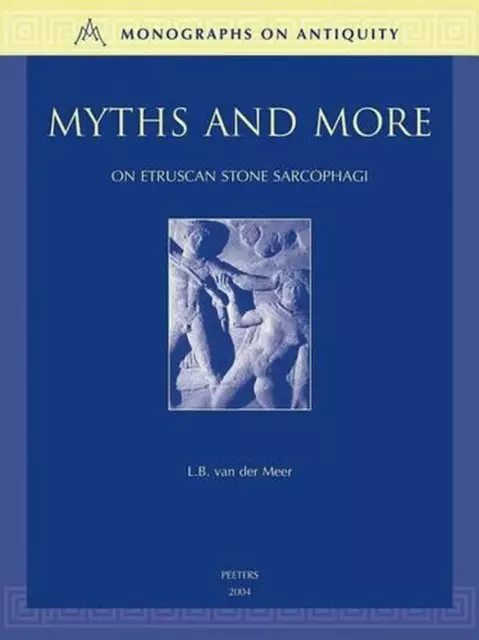 Myths and More: On Etruscan Stone Sarcophagi by L.B. Van Der Meer (English) Hard