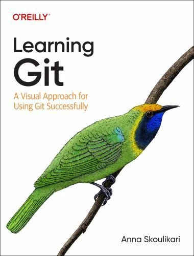 LEARNING GIT: A Hands-On and Visual Guide to the Basics of Git by Anna ...
