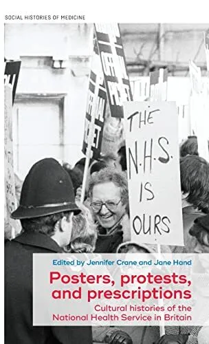 Posters protests and prescriptions: Cultural histories of the National Health Se