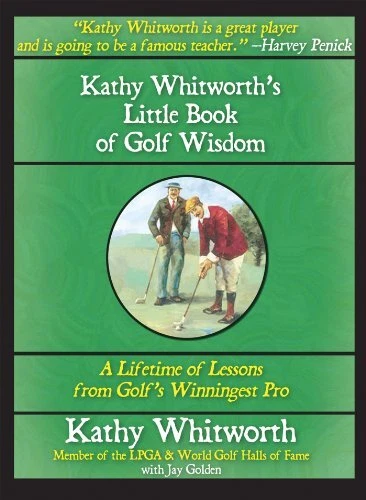 KATHY WHITWORTH'S LITTLE BOOK OF GOLF WISDOM: A LIFETIME By Jay Golden **Mint**
