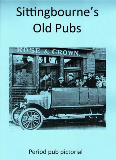 Sittingbourne's Old Pubs Enthusiast Local History Pictorial Booklet
