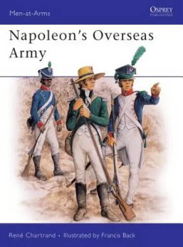 Napoleon's Overseas Army (Men at Arms Series, 211) - Paperback - GOOD