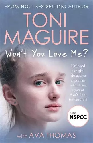 Won’t You Love Me?: Unloved as a girl, abused as a woman – the true story of Ava