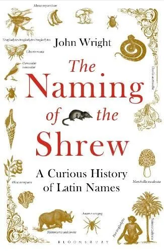 The Naming of the Shrew: A Curious History of Latin Names By Jo