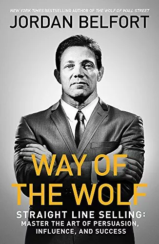 Way of the Wolf: Straight line selling: Master the art of persuasion, influence