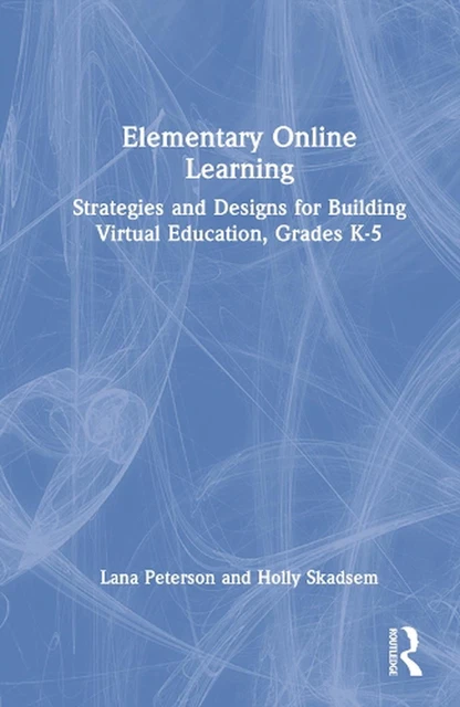 ELEMENTARY ONLINE LEARNING: Strategies and Designs for Building Virtual ...