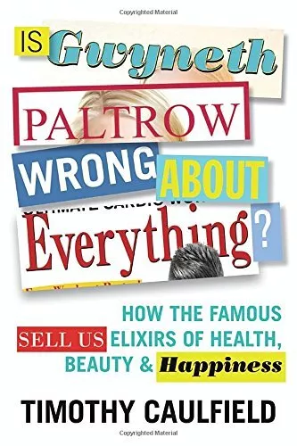 Is Gwyneth Paltrow Wrong About Everything?: How the Famous Sell