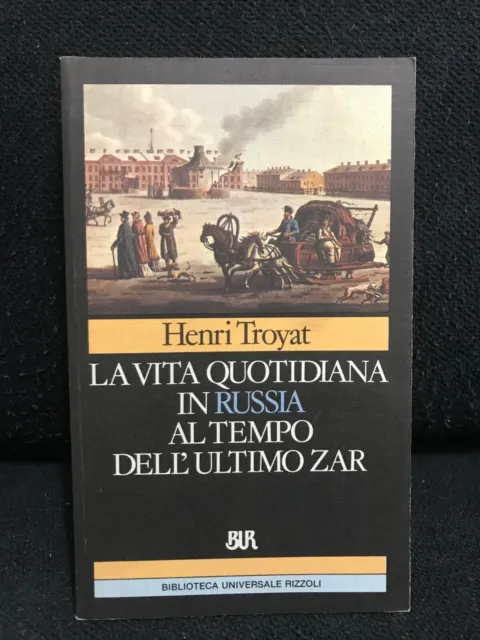 Henri Troyat - LA VITA QUOTIDIANA IN RUSSIA AL TEMPO DELL'ULTIMO ZAR - BUR -1989