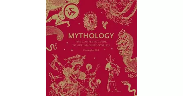 Mythology: The Complete Guide to Our Imagined Worlds by Christopher Dell