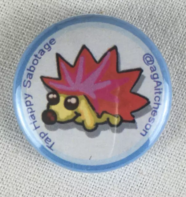 PIN BADGE TAP HAPPY SABOTAGE HEDGEHOG 25mm  (#W2)