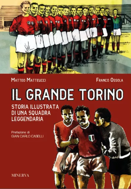 Il grande Torino. Storia di una squadra leggendaria - Ossola Franco, Matte...