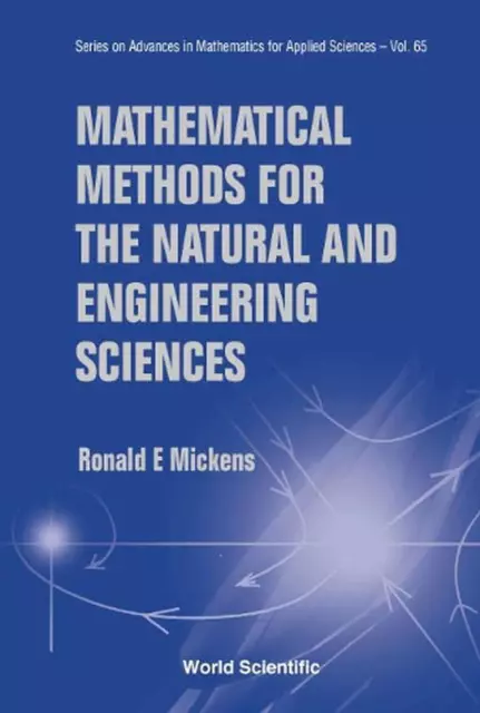 Mathematical Methods For The Natural And Engineering Sciences by Ronald E. Micke