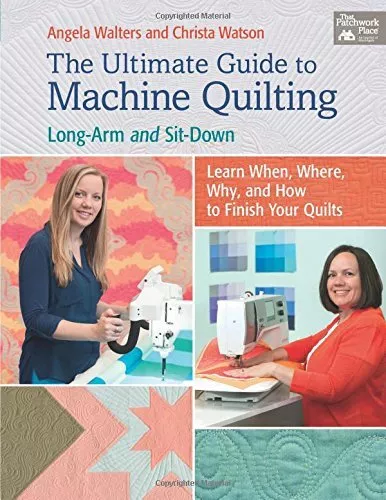 THE ULTIMATE GUIDE TO MACHINE QUILTING: LONG-ARM AND By Angela Walters & Christa