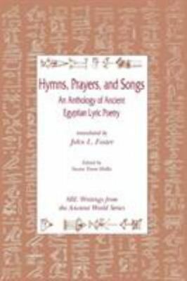 Hymns, Prayers, and Songs: An Anthology of Ancient Egyptian Lyric Poetry
