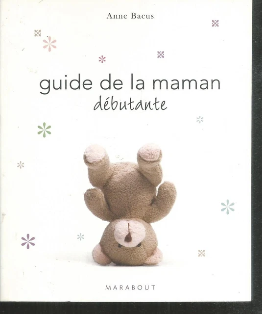 GUIDE DE LA maman débutante. Anne BACUS.Marabout Z015 EUR 5,39 ...
