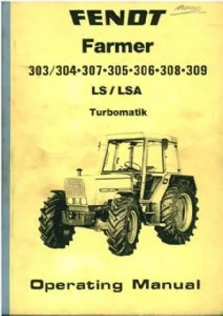 Fendt Tractor Farmer 303 304 307 305 306 308 309 LS/LSA Turbomatik Ops Manual