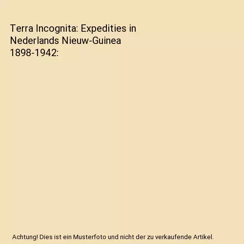 Terra Incognita: Expedities in Nederlands Nieuw-Guinea 1898-1942, Fink, M.D.