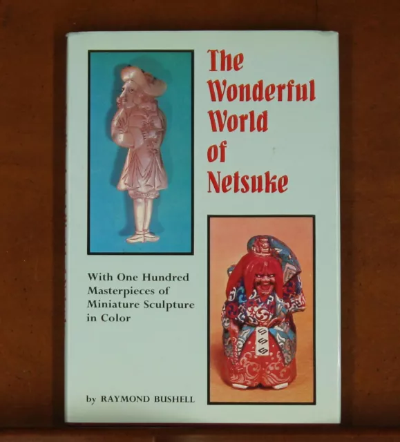 Raymond Bushell: The Wonderful World of Netsuke: 100 Masterpieces of Miniature S