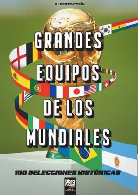 Grandes equipos de los Mundiales: 100 selecciones históricas de Librofútbol Com