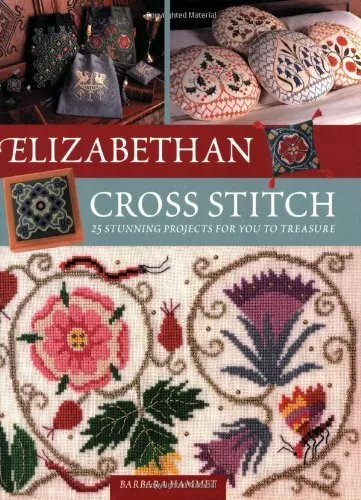 Elizabethan Cross Stitch: 25 Stunning Projects for by Hammet, Barbara 071532666X