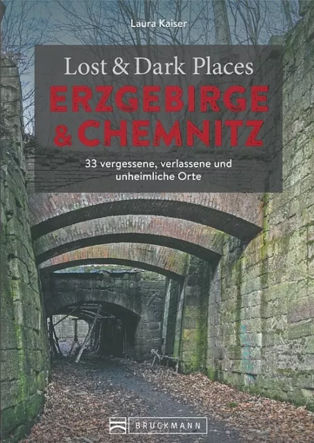 Lost&Dark Places: Erzgebirge & Chemnitz vergessene verlassene & unheimliche Orte