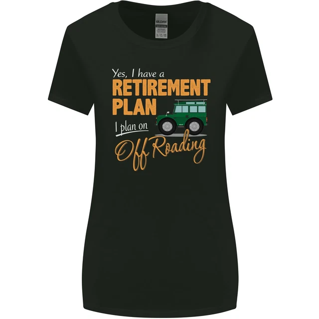 Retirement Plan Off Roading 4X4 Road Funny Womens Wider Cut T-Shirt