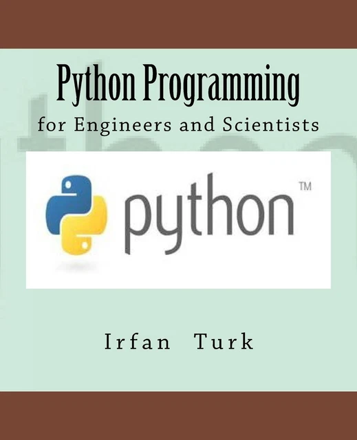 PYTHON PROGRAMMING: FOR Engineers and Scientists by Turk, Irfan ...