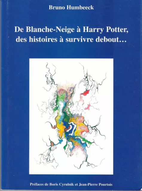 De Blanche-Neige à Harry Potter Des histoires à survivre debout de B Humbeeck