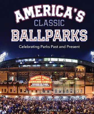 America's Classic Ballparks : Celebrating Parks Past and Present