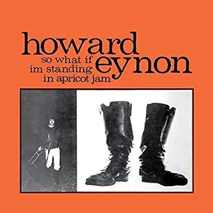 Howard Eynon - So What If Im Standing in Apricot Jam - New Vinyl Reco - B3447z