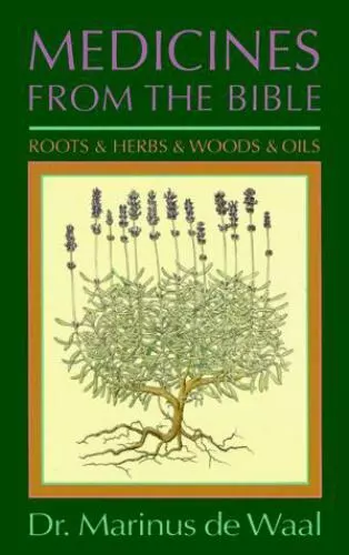 Medicines from the Bible: Roots and Herbs and Woods and Oils