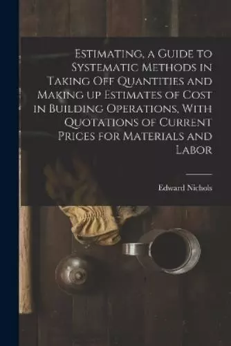 Nichols Edward Estimating, a Guide to Systematic Methods in Taking off Q (Poche)