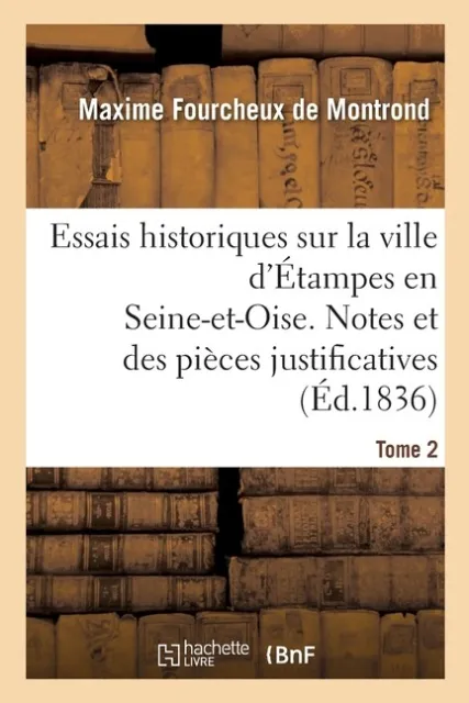 Essais Historiques Sur La Ville D'?Tampes En Seine-Et-Oise  Notes Et Des Pi...