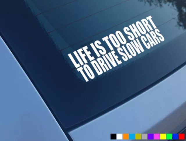 Life Is Too Short To Drive Slow Cars Car Stickers Funny Decals Dub Drift