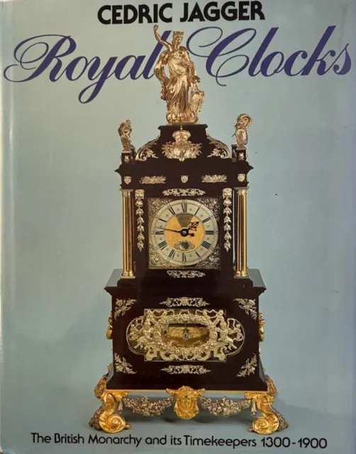 Royal Clocks The British Monarchy and its Timekeepers, 1300-1900