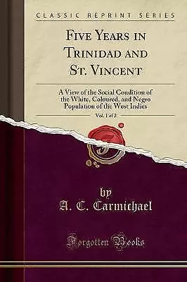 Five Years in Trinidad and St Vincent, Vol 1 of 2