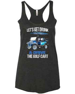 LET S GET DRUNK AND DRIVE THE GOLF CART FUNNY Meme Golfer Gifts Racer Tank Top