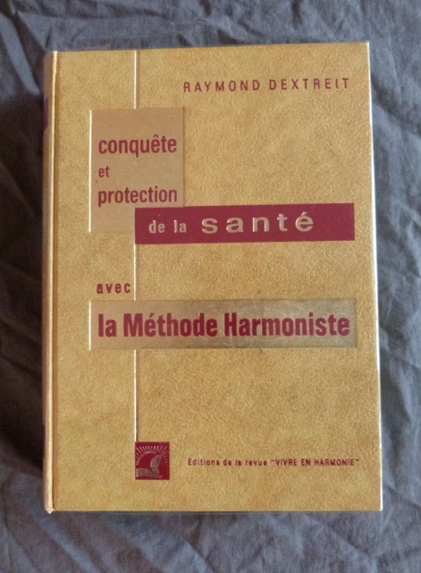 CONQUETE ET PROTECTION DE LA SANTE AVEC LA METHODE HARMONISTE Par DEXTREIT Raymond | Livres 113