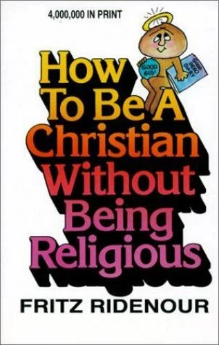 how-to-be-a-christian-without-being-religious-by-ridenour-fritz-4-73