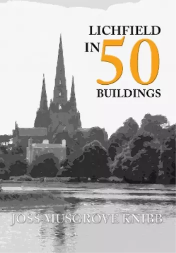 Joss Musgrove Knibb Lichfield in 50 Buildings (Taschenbuch) In 50 Buildings