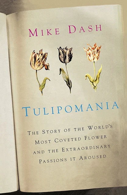 Tulipomania: The Story of the World's Most Coveted Flower and the Extraordinary