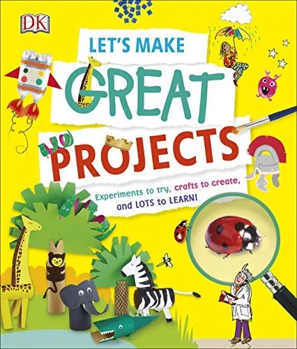 Let's Make Great Projects: Experiments to Try, Crafts to Create,