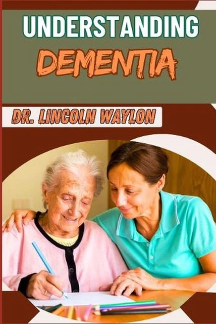 UNDERSTANDING DEMENTIA: COMPREHENSIVE Guide To Symptoms, Diagnosis ...