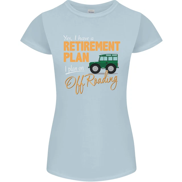 T-shirt da donna divertente Petite Cut Retirement Plan Off Roading 4X4 Road 10