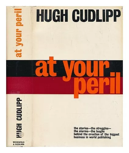 CUDLIPP, HUGH At your peril : a mid-century view of the exciting changes of the